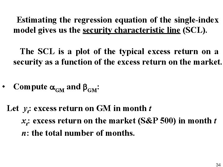 Estimating the regression equation of the single-index model gives us the security characteristic line
