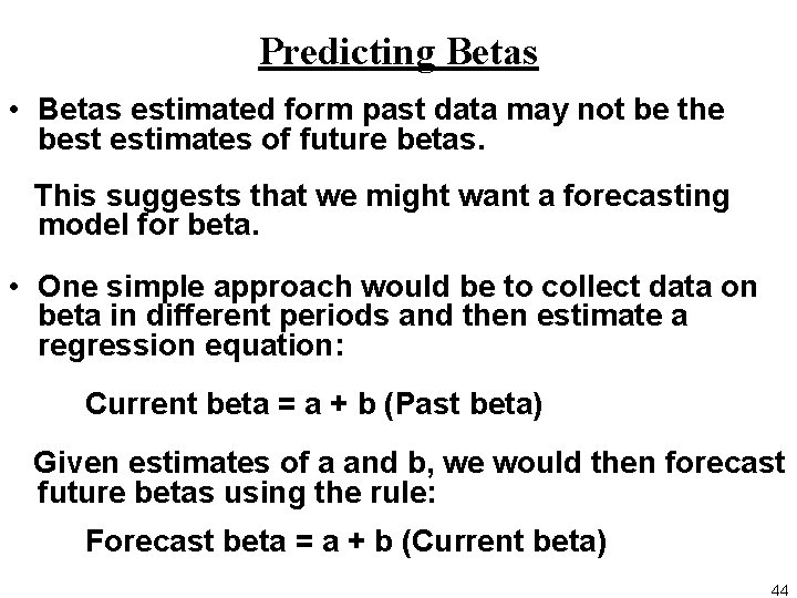 Predicting Betas • Betas estimated form past data may not be the best estimates