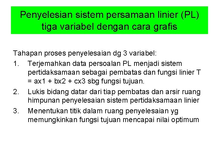 Penyelesian sistem persamaan linier (PL) tiga variabel dengan cara grafis Tahapan proses penyelesaian dg