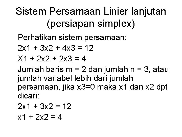 Sistem Persamaan Linier lanjutan (persiapan simplex) Perhatikan sistem persamaan: 2 x 1 + 3