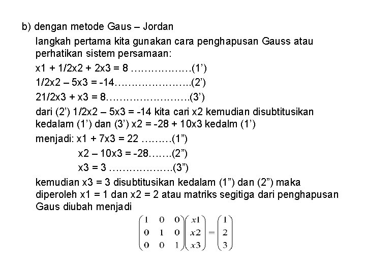 b) dengan metode Gaus – Jordan langkah pertama kita gunakan cara penghapusan Gauss atau