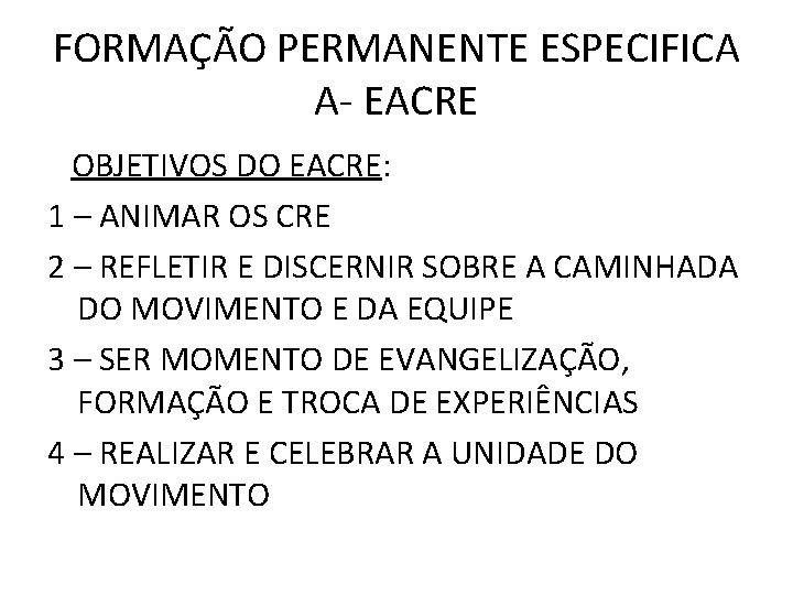 FORMAÇÃO PERMANENTE ESPECIFICA A- EACRE OBJETIVOS DO EACRE: 1 – ANIMAR OS CRE 2