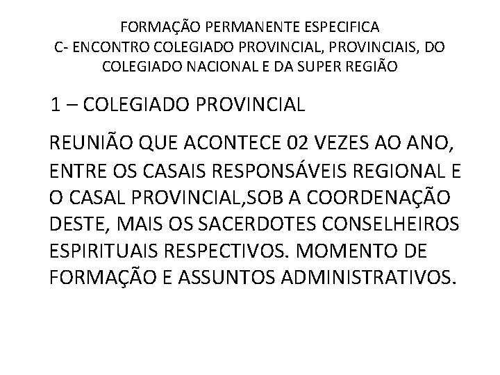 FORMAÇÃO PERMANENTE ESPECIFICA C- ENCONTRO COLEGIADO PROVINCIAL, PROVINCIAIS, DO COLEGIADO NACIONAL E DA SUPER