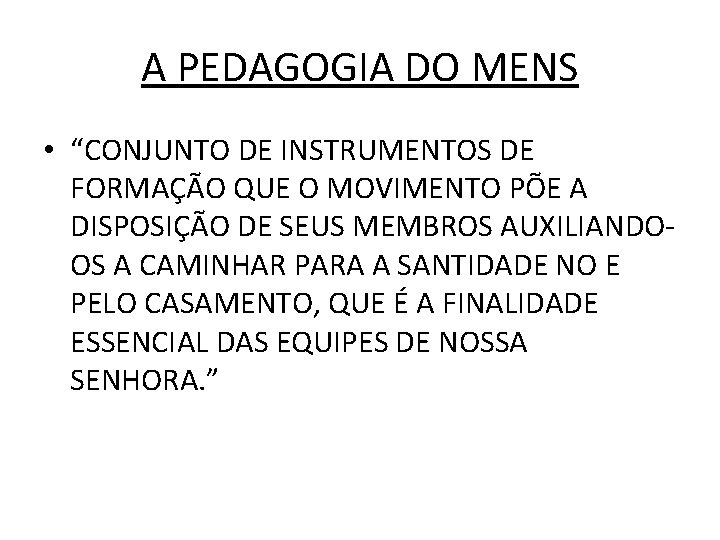 A PEDAGOGIA DO MENS • “CONJUNTO DE INSTRUMENTOS DE FORMAÇÃO QUE O MOVIMENTO PÕE
