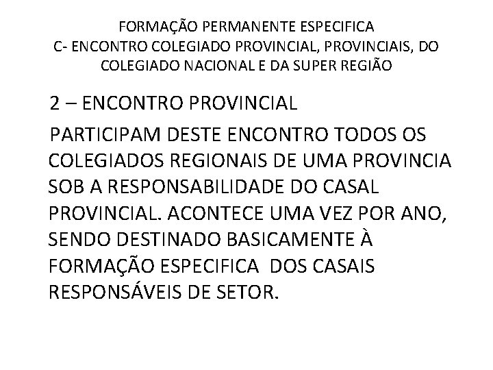 FORMAÇÃO PERMANENTE ESPECIFICA C- ENCONTRO COLEGIADO PROVINCIAL, PROVINCIAIS, DO COLEGIADO NACIONAL E DA SUPER