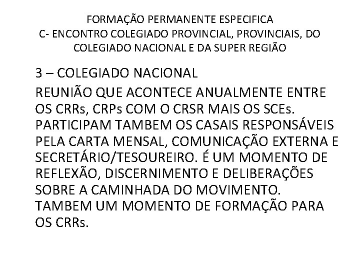 FORMAÇÃO PERMANENTE ESPECIFICA C- ENCONTRO COLEGIADO PROVINCIAL, PROVINCIAIS, DO COLEGIADO NACIONAL E DA SUPER