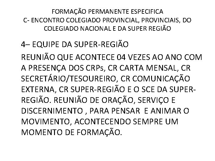 FORMAÇÃO PERMANENTE ESPECIFICA C- ENCONTRO COLEGIADO PROVINCIAL, PROVINCIAIS, DO COLEGIADO NACIONAL E DA SUPER