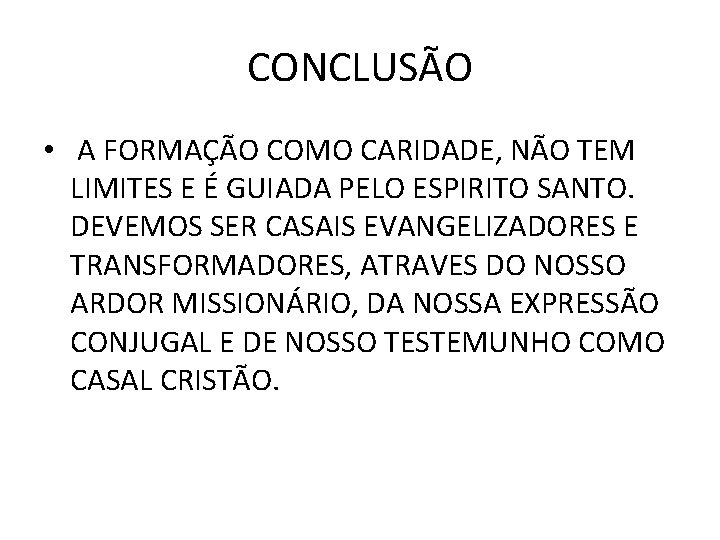 CONCLUSÃO • A FORMAÇÃO COMO CARIDADE, NÃO TEM LIMITES E É GUIADA PELO ESPIRITO