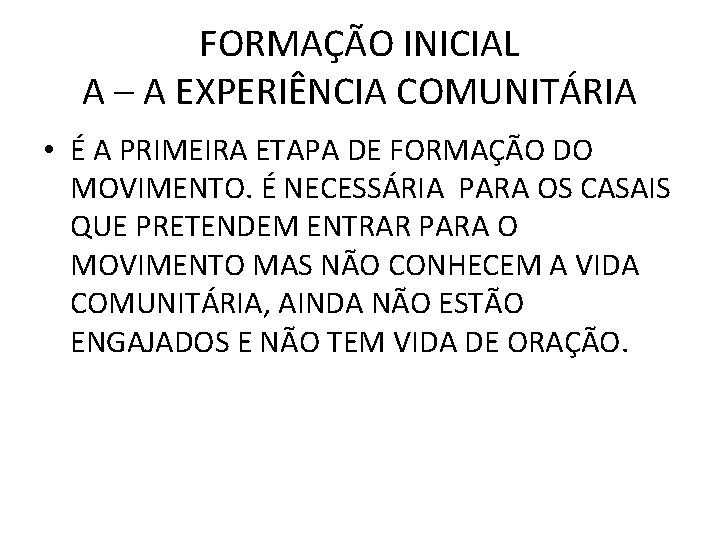 FORMAÇÃO INICIAL A – A EXPERIÊNCIA COMUNITÁRIA • É A PRIMEIRA ETAPA DE FORMAÇÃO