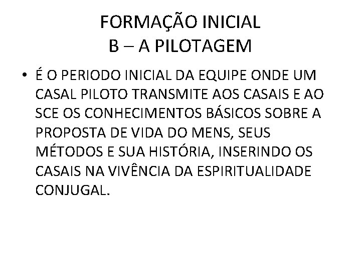 FORMAÇÃO INICIAL B – A PILOTAGEM • É O PERIODO INICIAL DA EQUIPE ONDE