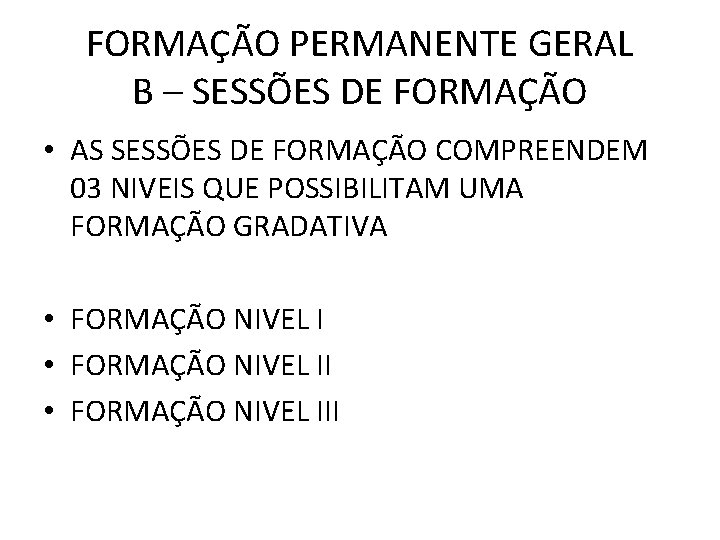FORMAÇÃO PERMANENTE GERAL B – SESSÕES DE FORMAÇÃO • AS SESSÕES DE FORMAÇÃO COMPREENDEM