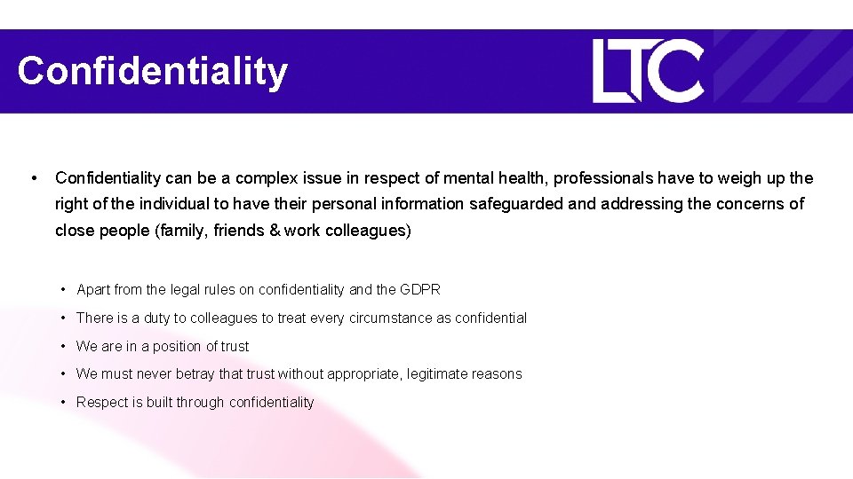 Confidentiality • Confidentiality can be a complex issue in respect of mental health, professionals