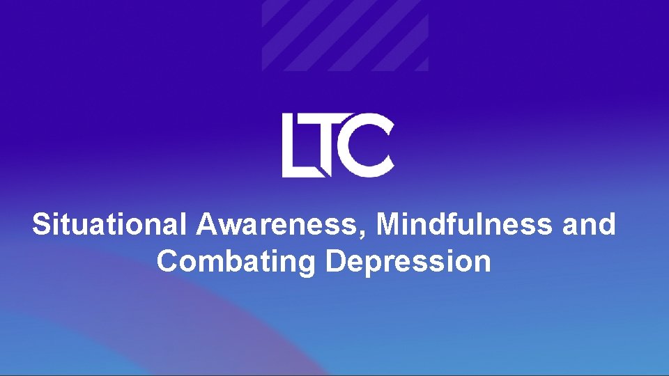 Situational Awareness, Mindfulness and Combating Depression 