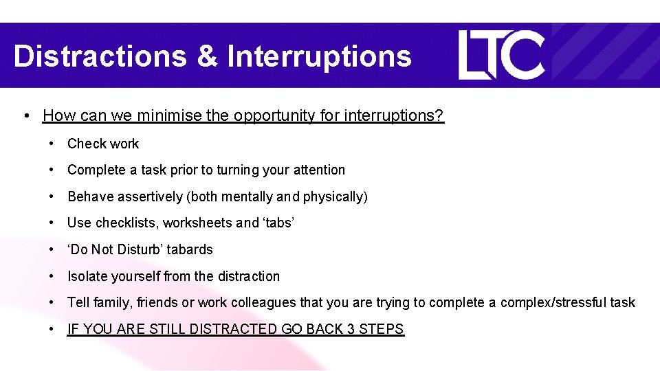 Distractions & Interruptions • How can we minimise the opportunity for interruptions? • Check