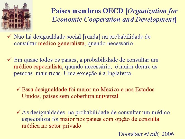 Países membros OECD [Organization for Economic Cooperation and Development] ü Não há desigualdade social