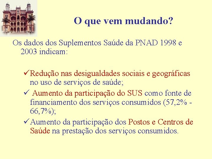 O que vem mudando? Os dados Suplementos Saúde da PNAD 1998 e 2003 indicam: