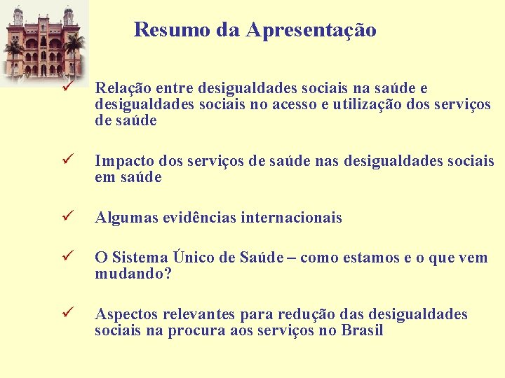 Resumo da Apresentação ü Relação entre desigualdades sociais na saúde e desigualdades sociais no