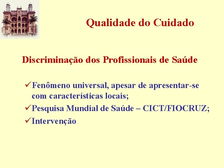 Qualidade do Cuidado Discriminação dos Profissionais de Saúde üFenômeno universal, apesar de apresentar-se com