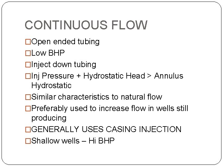 CONTINUOUS FLOW �Open ended tubing �Low BHP �Inject down tubing �Inj Pressure + Hydrostatic