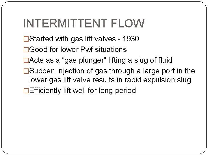 INTERMITTENT FLOW �Started with gas lift valves - 1930 �Good for lower Pwf situations