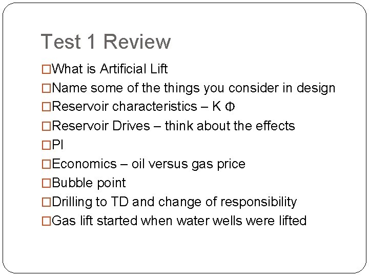 Test 1 Review �What is Artificial Lift �Name some of the things you consider