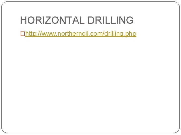 HORIZONTAL DRILLING �http: //www. northernoil. com/drilling. php 