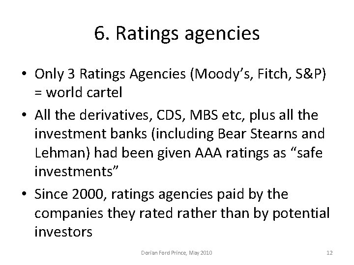 6. Ratings agencies • Only 3 Ratings Agencies (Moody’s, Fitch, S&P) = world cartel