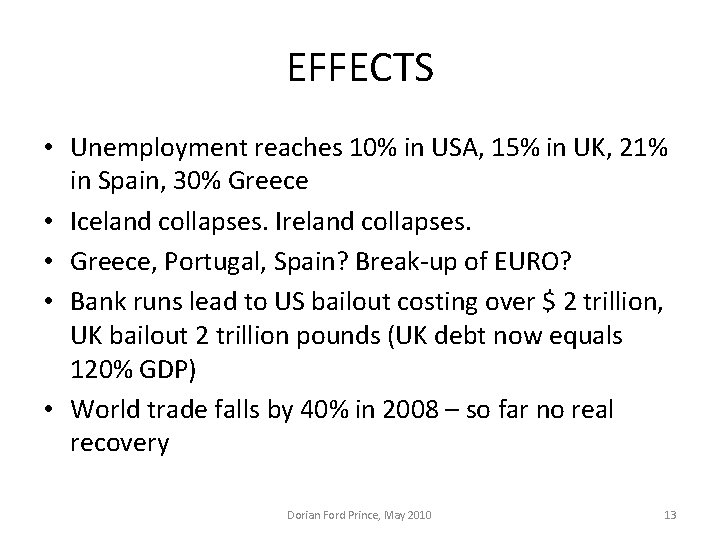 EFFECTS • Unemployment reaches 10% in USA, 15% in UK, 21% in Spain, 30% EFFECTS • Unemployment reaches 10% in USA, 15% in UK, 21% in Spain, 30%