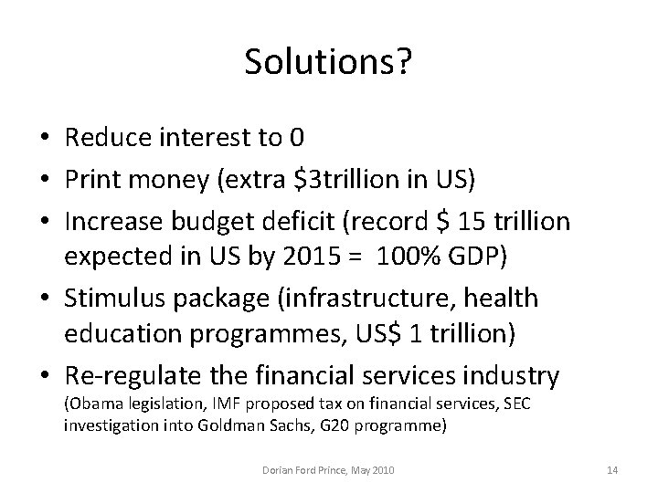Solutions? • Reduce interest to 0 • Print money (extra $3 trillion in US)