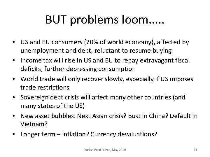 BUT problems loom. . . • US and EU consumers (70% of world economy),