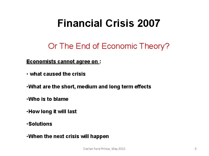Financial Crisis 2007 Or The End of Economic Theory? Economists cannot agree on :