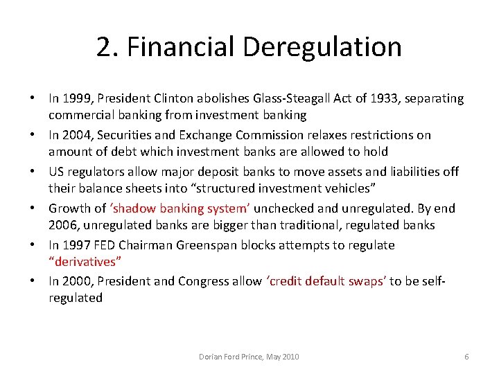2. Financial Deregulation • In 1999, President Clinton abolishes Glass-Steagall Act of 1933, separating