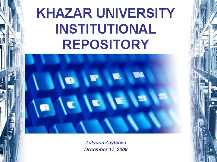 KHAZAR UNIVERSITY INSTITUTIONAL REPOSITORY Tatyana Zaytseva December 17, 2008 1 