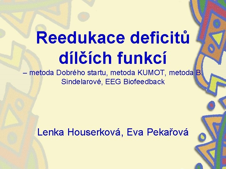 Reedukace deficitů dílčích funkcí – metoda Dobrého startu, metoda KUMOT, metoda B. Sindelarové, EEG