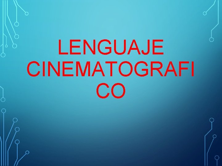 LENGUAJE CINEMATOGRAFI CO 