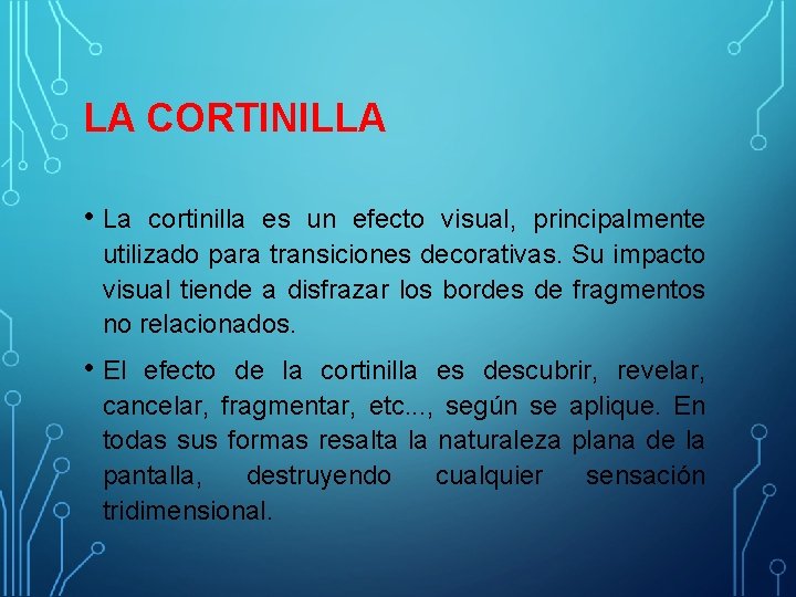 LA CORTINILLA • La cortinilla es un efecto visual, principalmente utilizado para transiciones decorativas.