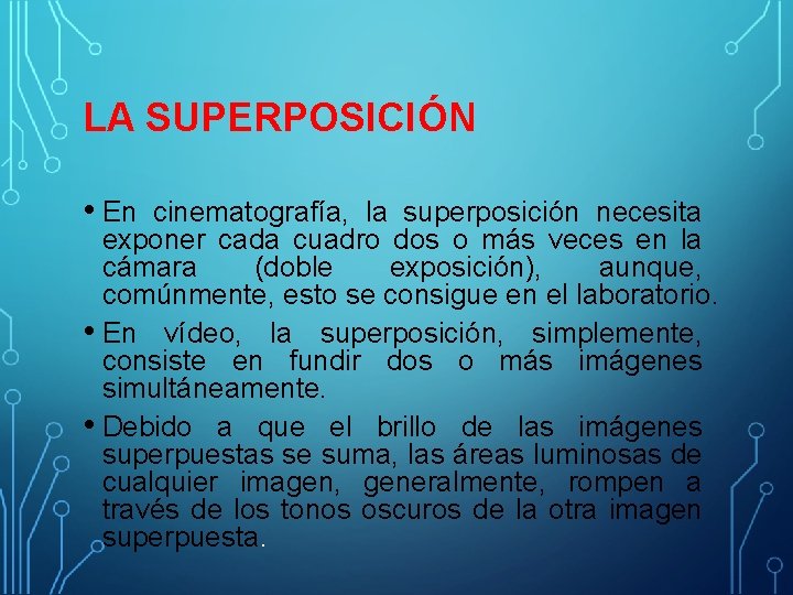 LA SUPERPOSICIÓN • En cinematografía, la superposición necesita exponer cada cuadro dos o más