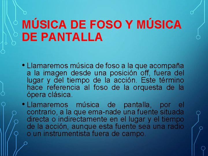 MÚSICA DE FOSO Y MÚSICA DE PANTALLA • Llamaremos música de foso a la
