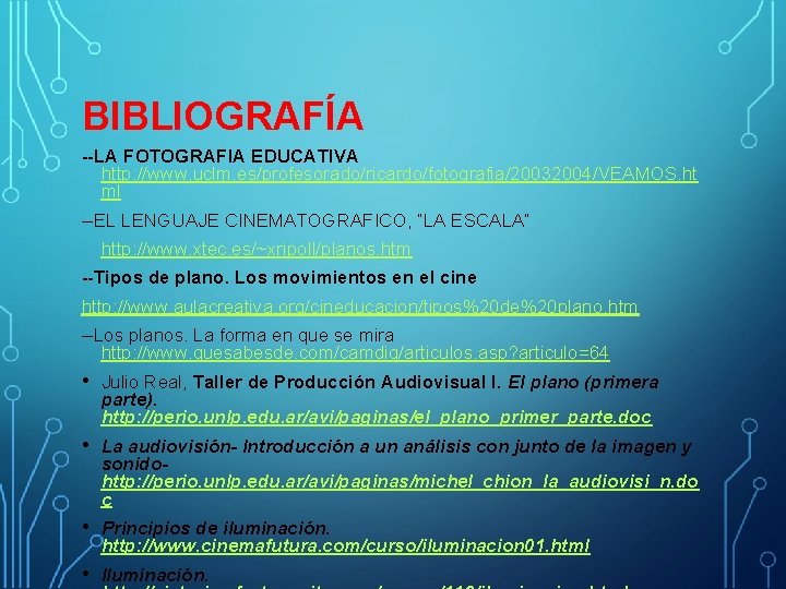 BIBLIOGRAFÍA --LA FOTOGRAFIA EDUCATIVA http: //www. uclm. es/profesorado/ricardo/fotografia/20032004/VEAMOS. ht ml EL LENGUAJE CINEMATOGRAFICO, “LA