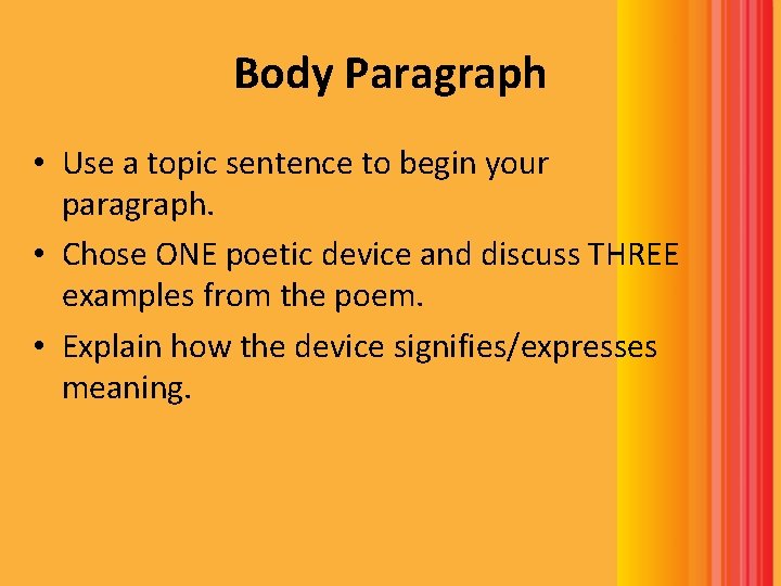 Body Paragraph • Use a topic sentence to begin your paragraph. • Chose ONE
