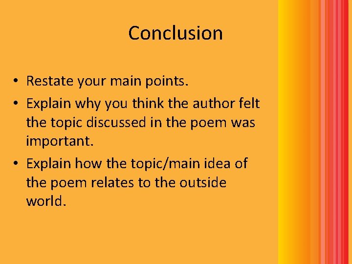 Conclusion • Restate your main points. • Explain why you think the author felt