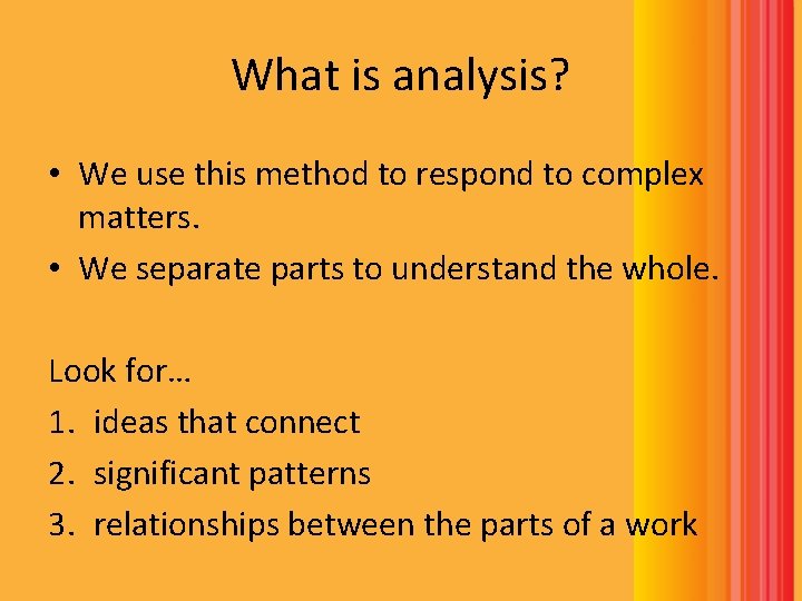 What is analysis? • We use this method to respond to complex matters. •