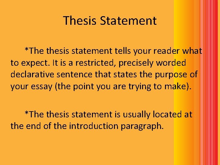 Thesis Statement *The thesis statement tells your reader what to expect. It is a