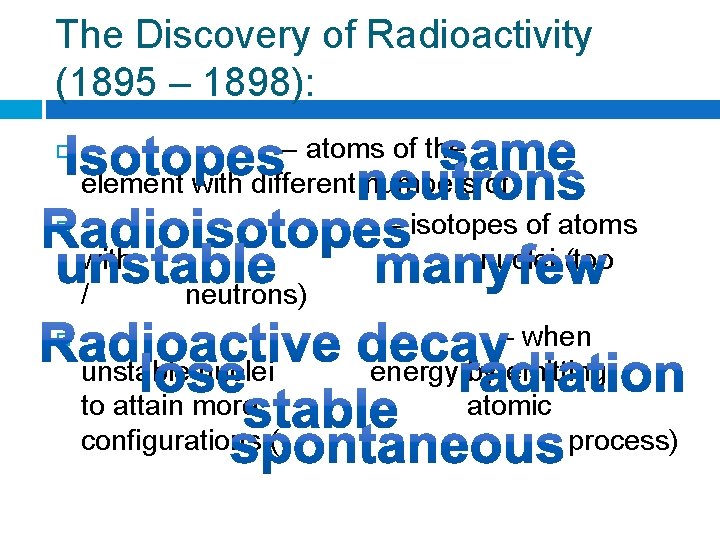 The Discovery of Radioactivity (1895 – 1898): – atoms of the element with different
