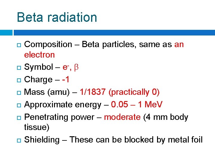 Beta radiation Composition – Beta particles, same as an electron Symbol – e-, β