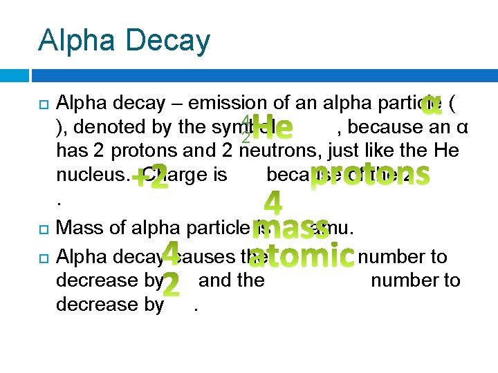 Alpha Decay Alpha decay – emission of an alpha particle ( 4 ), denoted