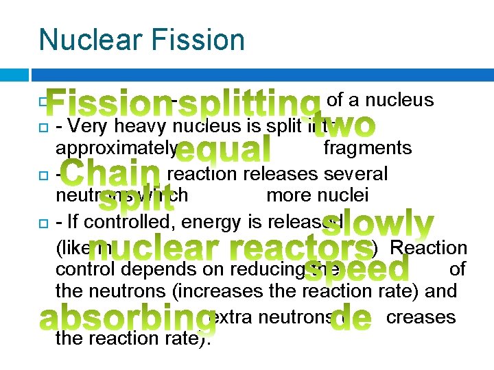 Nuclear Fission - of a nucleus - Very heavy nucleus is split into approximately