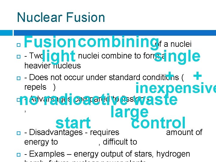 Nuclear Fusion - of a nuclei combining Fusion - Two nuclei combine to form