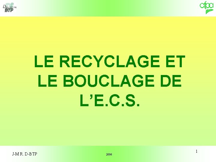LE RECYCLAGE ET LE BOUCLAGE DE L’E. C. S. J-M R. D-BTP 2006 1