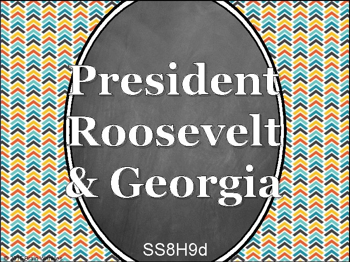 President Roosevelt & Georgia © 2015 Brain Wrinkles SS 8 H 9 d 